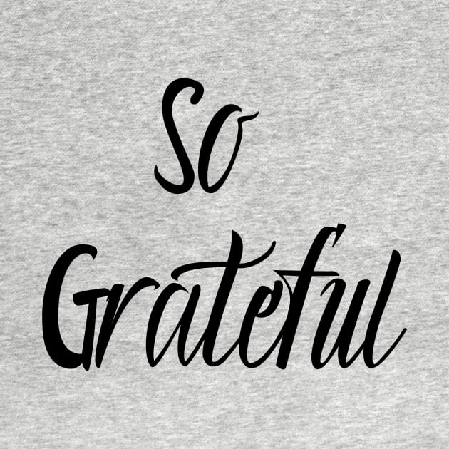 So Grateful- Gratitude is the attitude by DubemDesigns